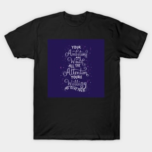 Your Ambitions Are Worth All Your Attention T-Shirt